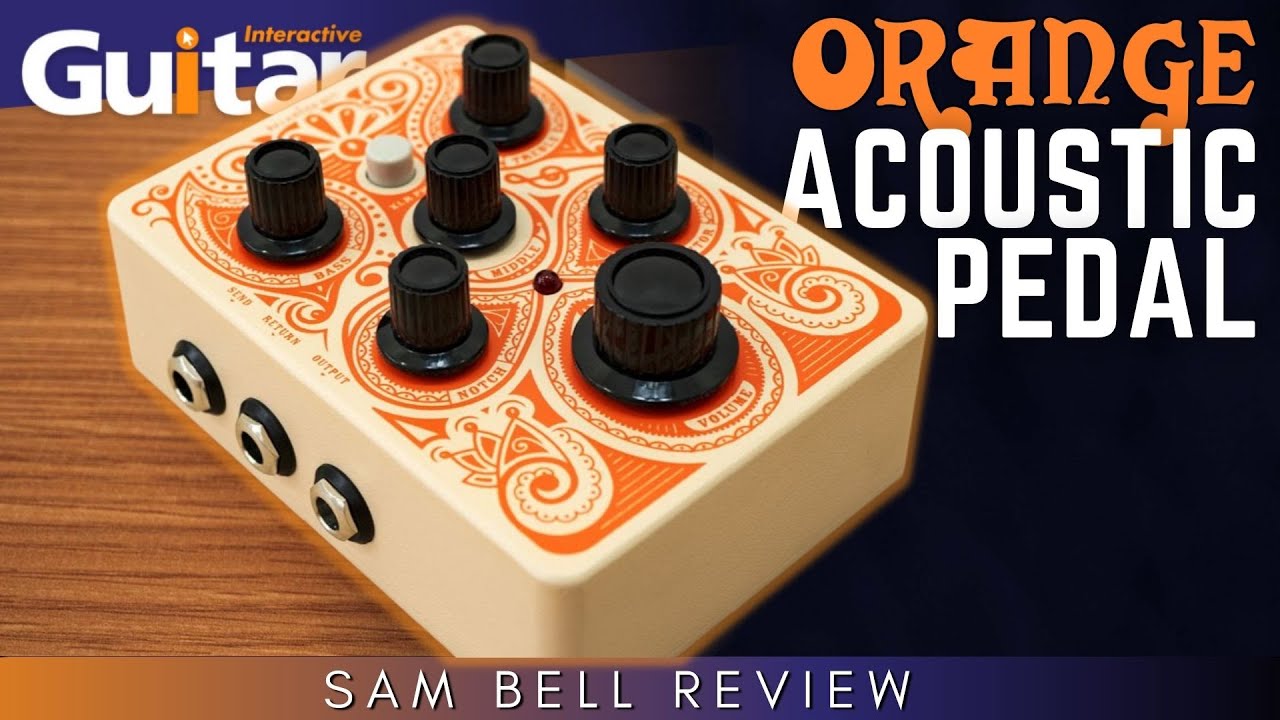 Orange Acoustic Pedal | Review | Sam Bell