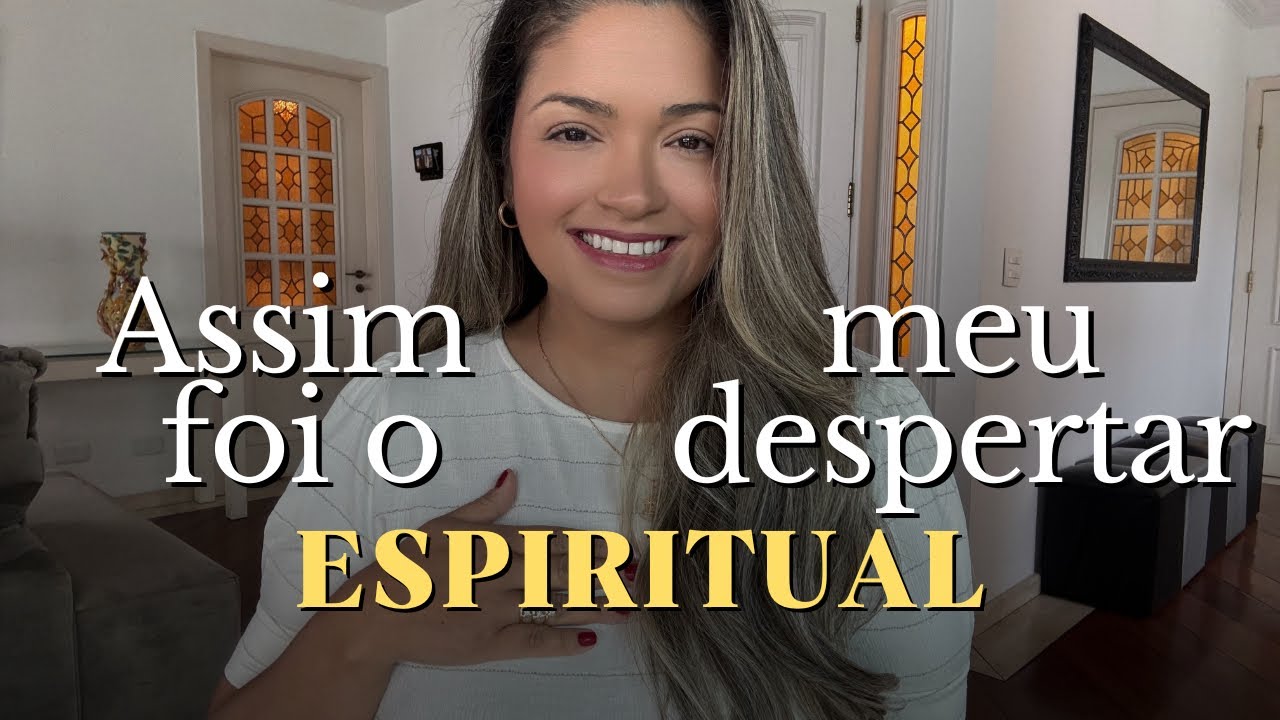 O meu DESPERTAR ESPIRITUAL me colocou no CAMINHO CERTO. Minha história com a ESPIRITUALIDADE.