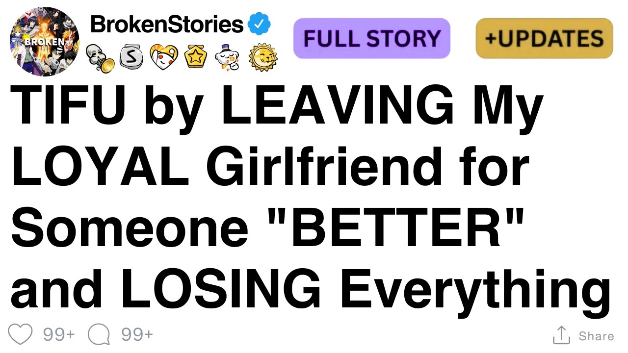 TIFU by LEAVING My LOYAL Girlfriend for Someone 