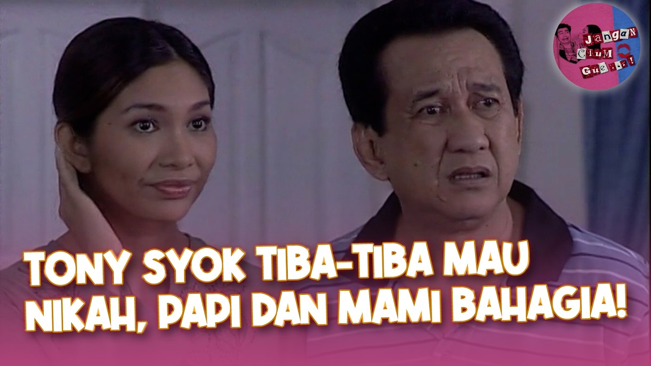 Tony Syok Tiba-Tiba Mau Nikah, Papi dan Mami Bahagia! | Jangan Cium Gue
