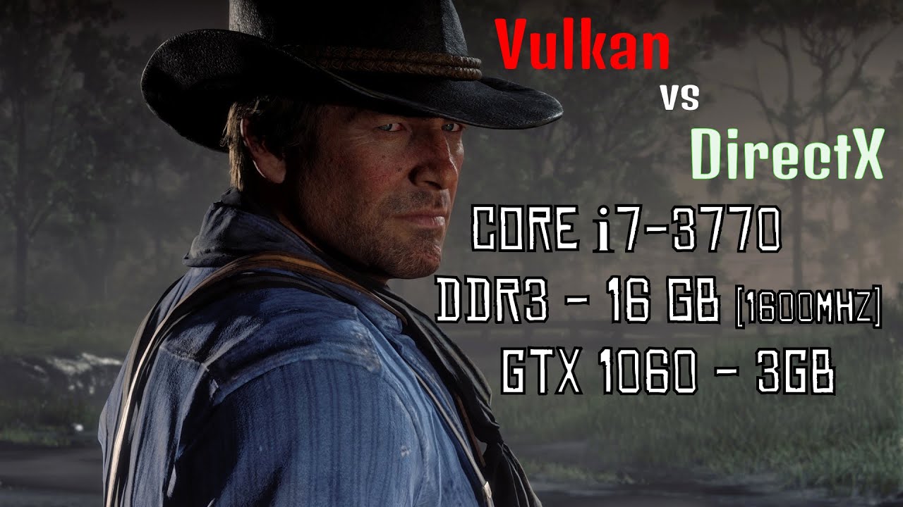 Запуск Red Dead Redemption 2 на i7-3770, 16 Gb DDR3, GTX 1060 3Gb. Сравнение Vulkan и DirectX 12.