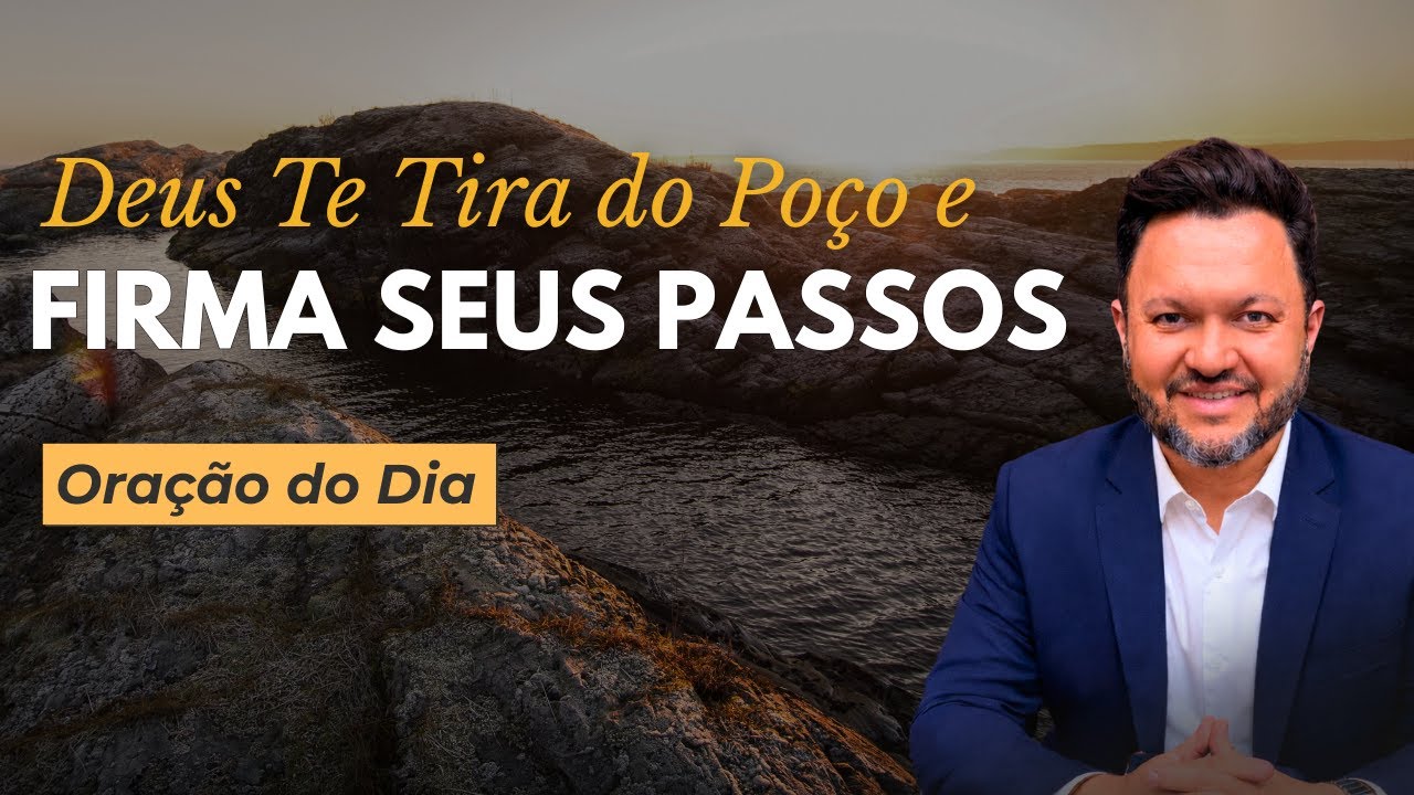 Oração do Dia | Deus Te Tira do Poço e Firma Seus Passos 🙏🪨
