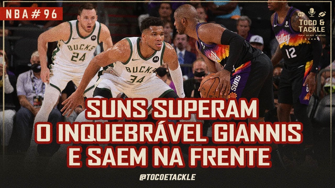 Podcast Toco e Tackle NBA#96: SUNS superam o INQUEBR&Aacute;VEL Giannis e saem na frente