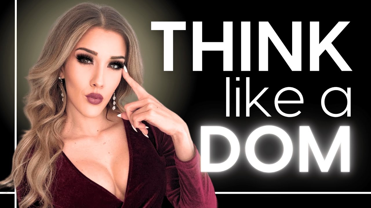 How to Think Like a Dom: 8 Powerful Mindsets That Will Make You More Dominant! | Ms. Elle X