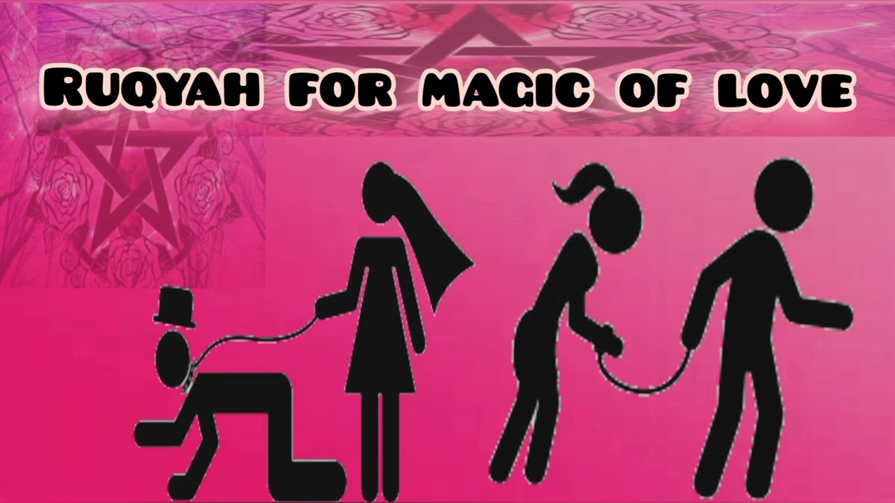 Ruqyah for love magic / sihr al mahaba, done by human male or female or jinn, male/female