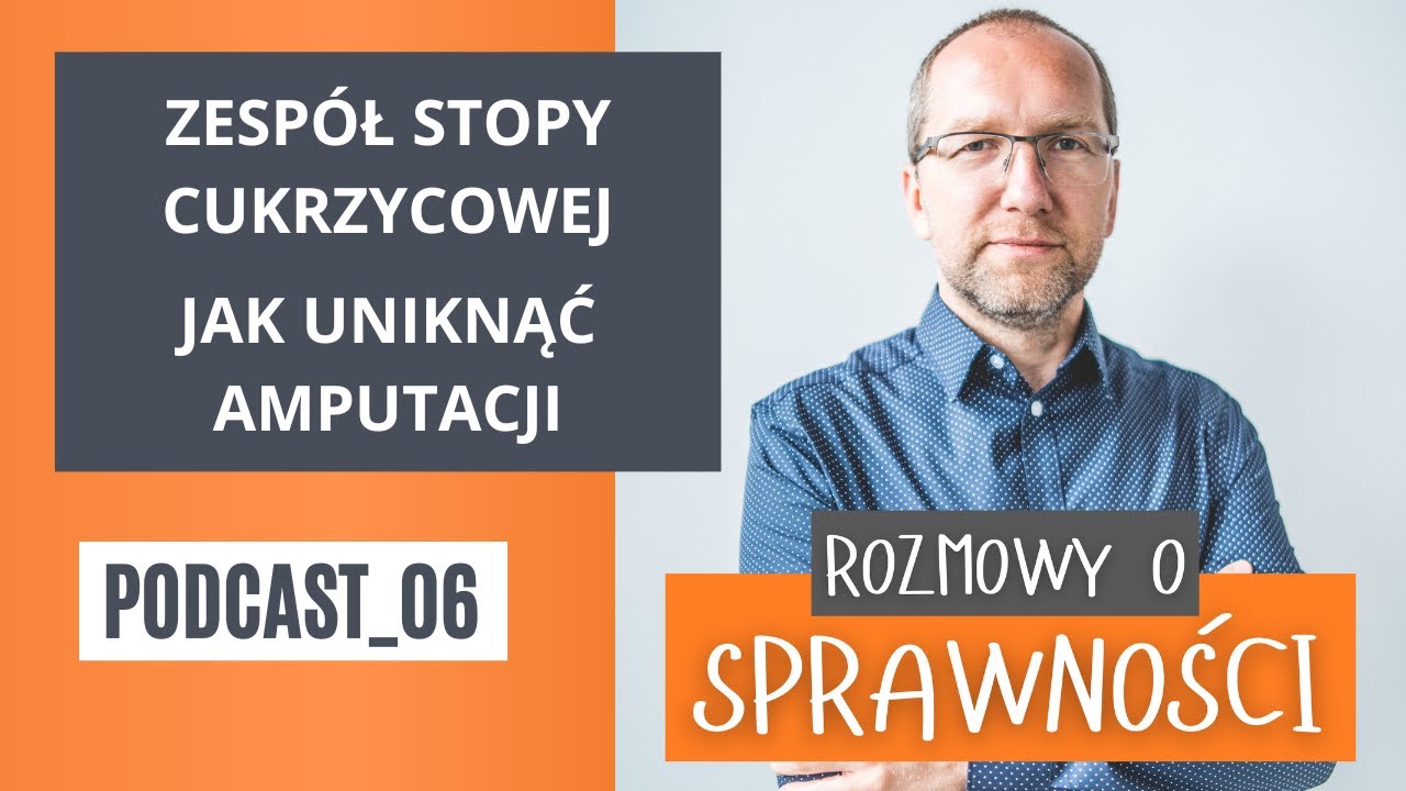 Zespół stopy cukrzycowej - jak uniknąć amputacji - Podcast Rozmowy o sprawności - odcinek 6