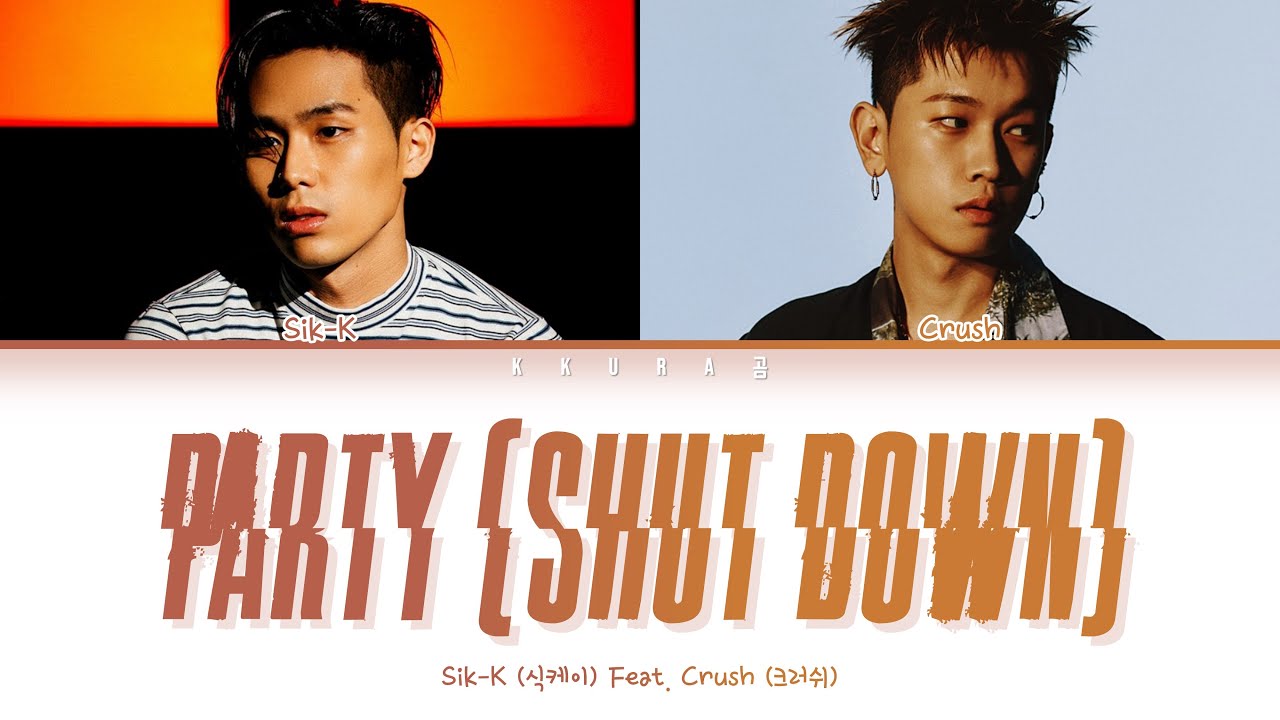 식케이 Sik-K - party (SHUT DOWN) Feat. 크러쉬(Crush)(Color Coded Lyrics Han/Rom/Eng/가사)