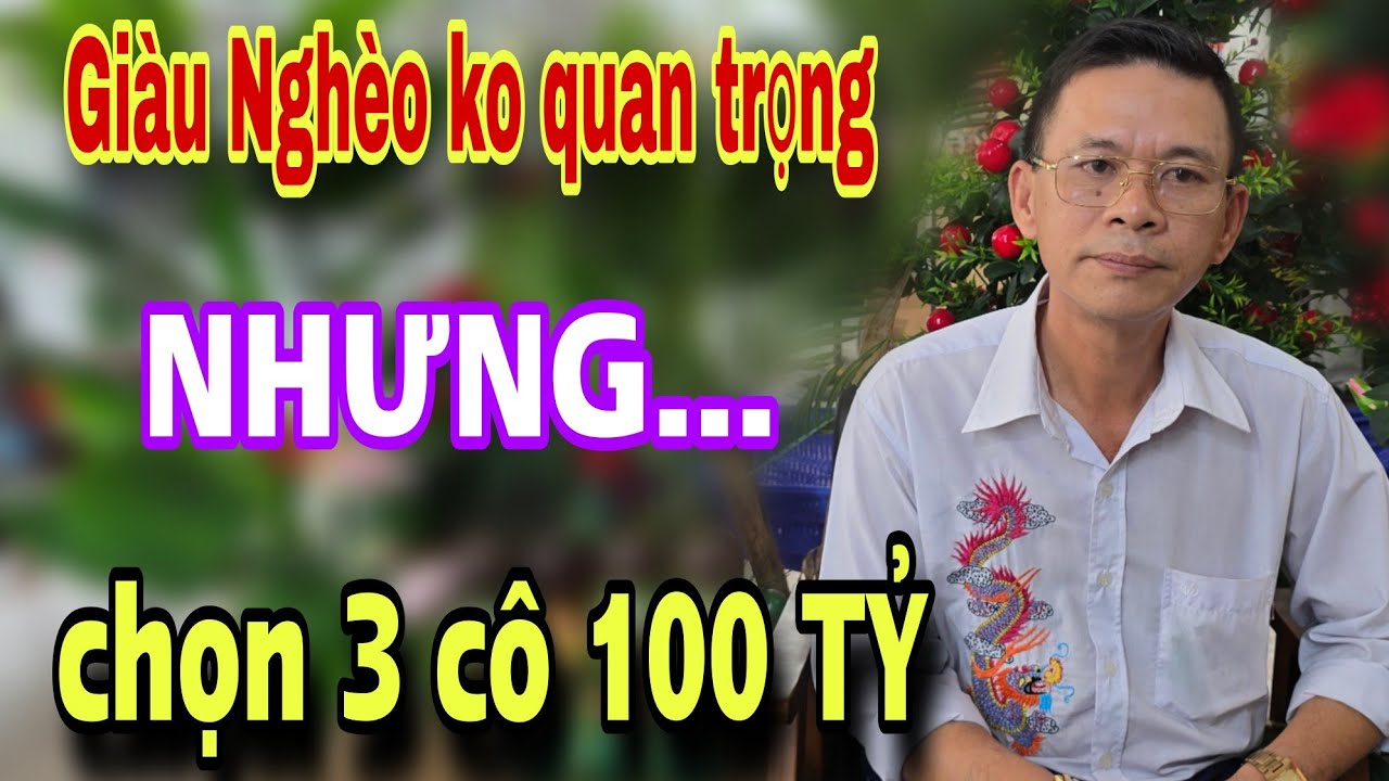 GIÀU NGHÈO không quan trọng nhưng CHỌN 3 BÀ 100 TỶ mới chịu