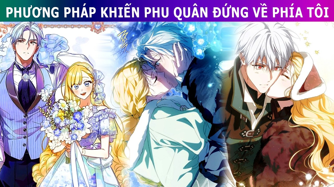 Full - Phương Pháp Khiến Phu Quân Đứng Về Phía Tôi
