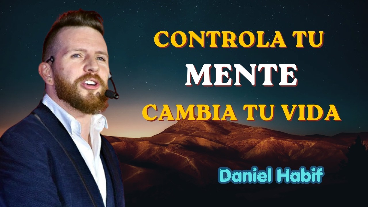 El Secreto para CONTROLAR tu MENTE y Lograr Mejores RESULTADOS | Daniel Habif
