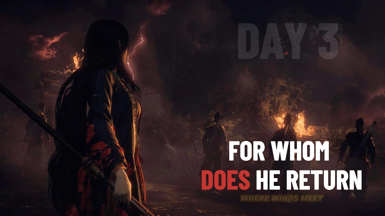 Where Winds Meet Day 3 | For Whom Does He Return?