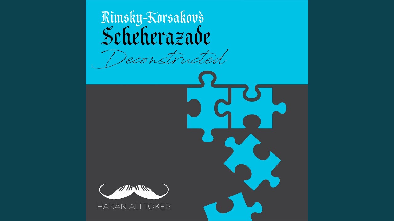 Scheherazade Deconstructed (After Rimsky-Korsakov's Symphonic Suite, Op.35)