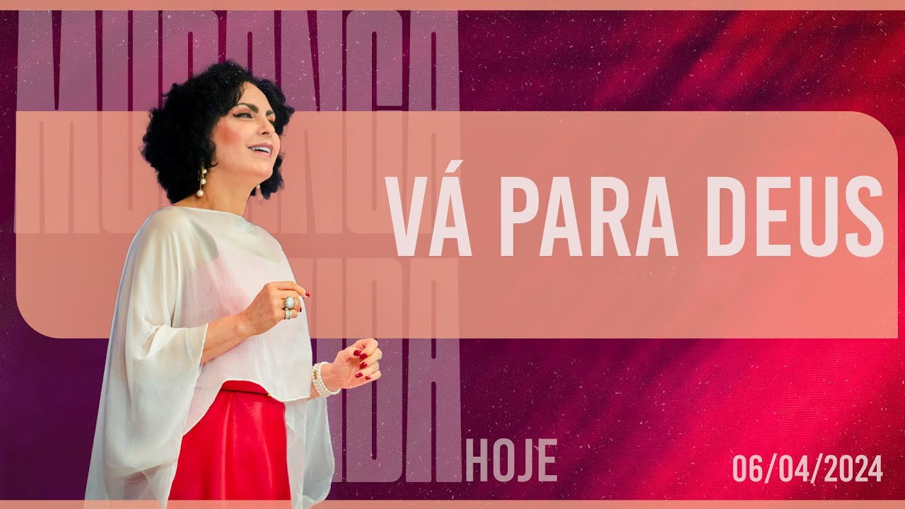 Vá para Deus || Mudança de Vida Hoje