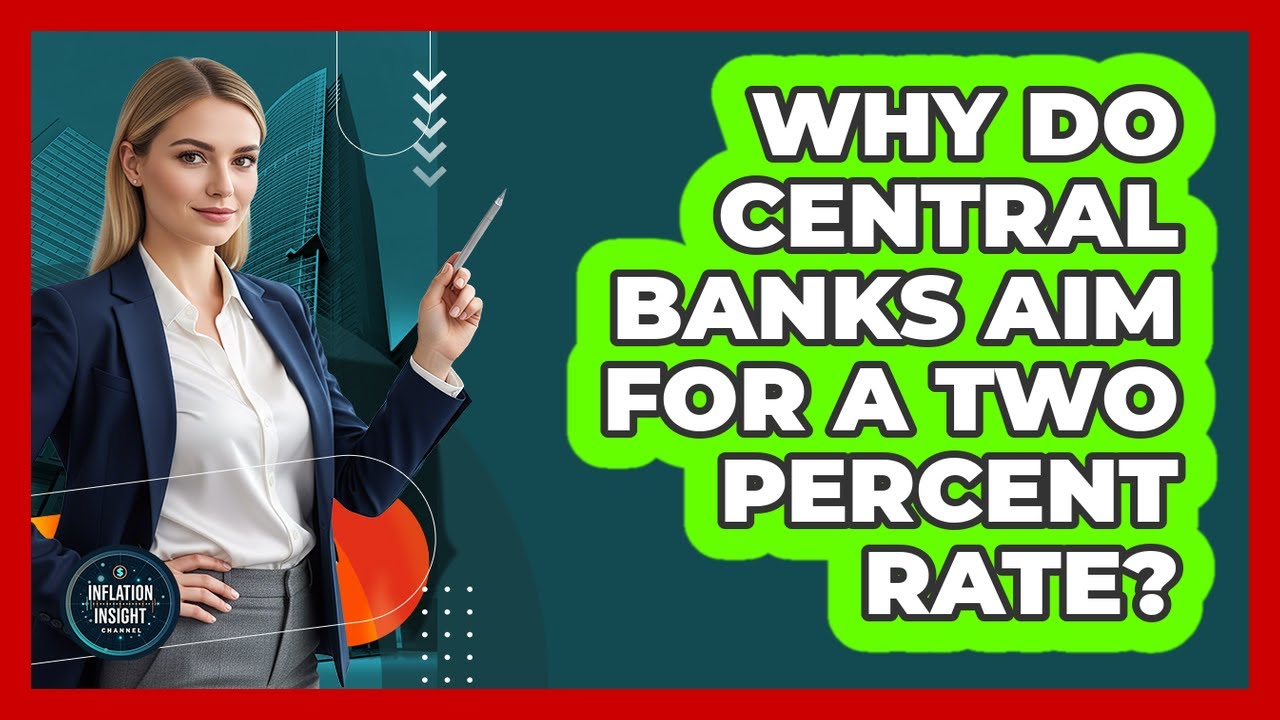 Why Do Central Banks Aim For A Two Percent Rate?