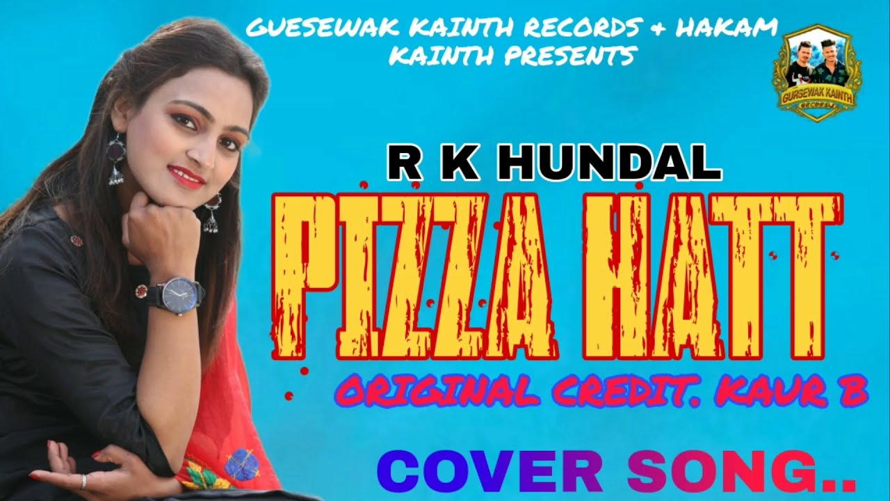 Pizza Hutt || R k Hundal || Kaur B || Latest Punjabi Best Cover Song 2021 || Hakam Kainth