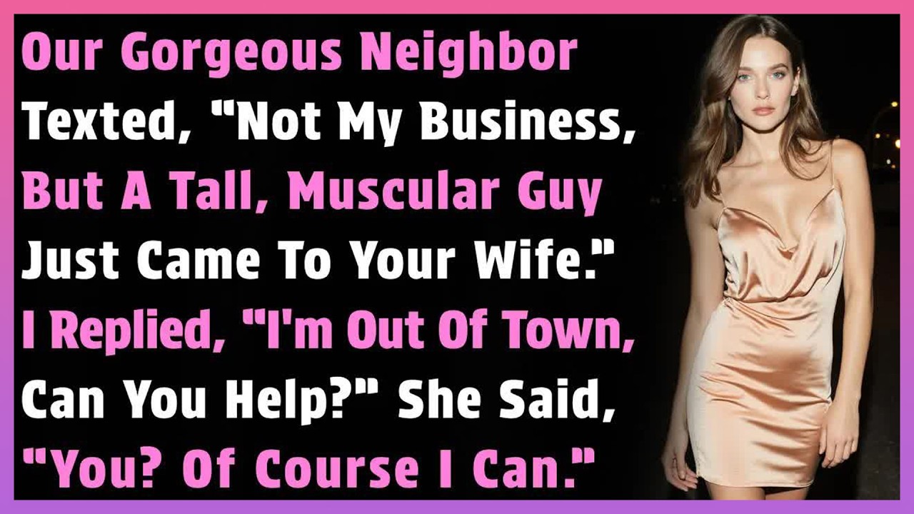 Our Gorgeous Neighbor Texted, “Not My Business, But A Tall, Muscular Guy Just Came To Your Wife