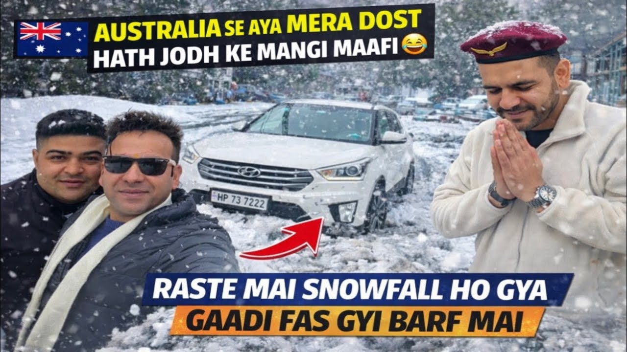  🇦🇺Australia Se Aaya Dost 😂 ||Snowfall Mein Gaadi Phas Gayi Hath Jod Ke Mangi Maafi 😰❄️