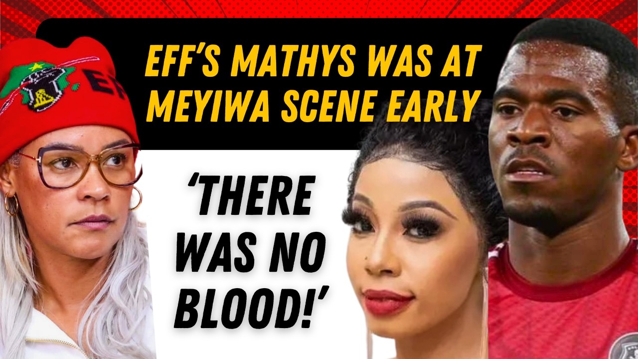 'There Was No BLOOD at Meyiwa Scene' — EFF's Mathys Was At Kelly Khumalo's Home