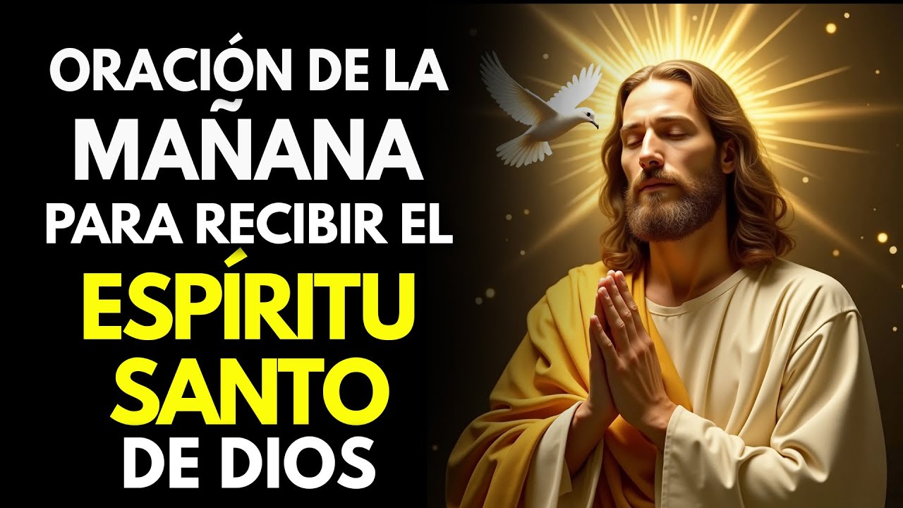 ORACIÓN DE LA MAÑANA PARA RECIBIR EL ESPÍRITU SANTO DE DIOS