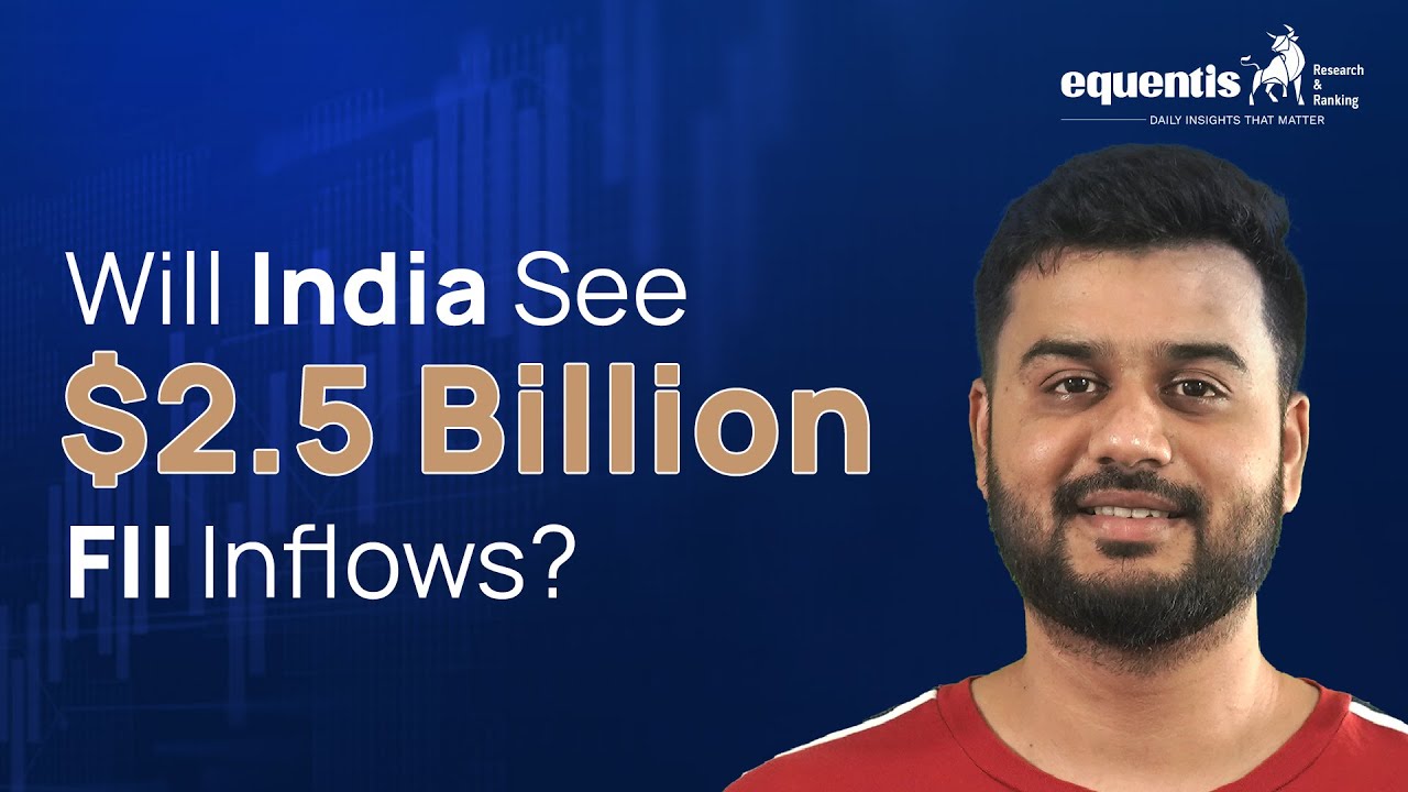 India May See $2.5 Billion FII Inflows | Market Impact Explained|  Equentis - Research and Ranking