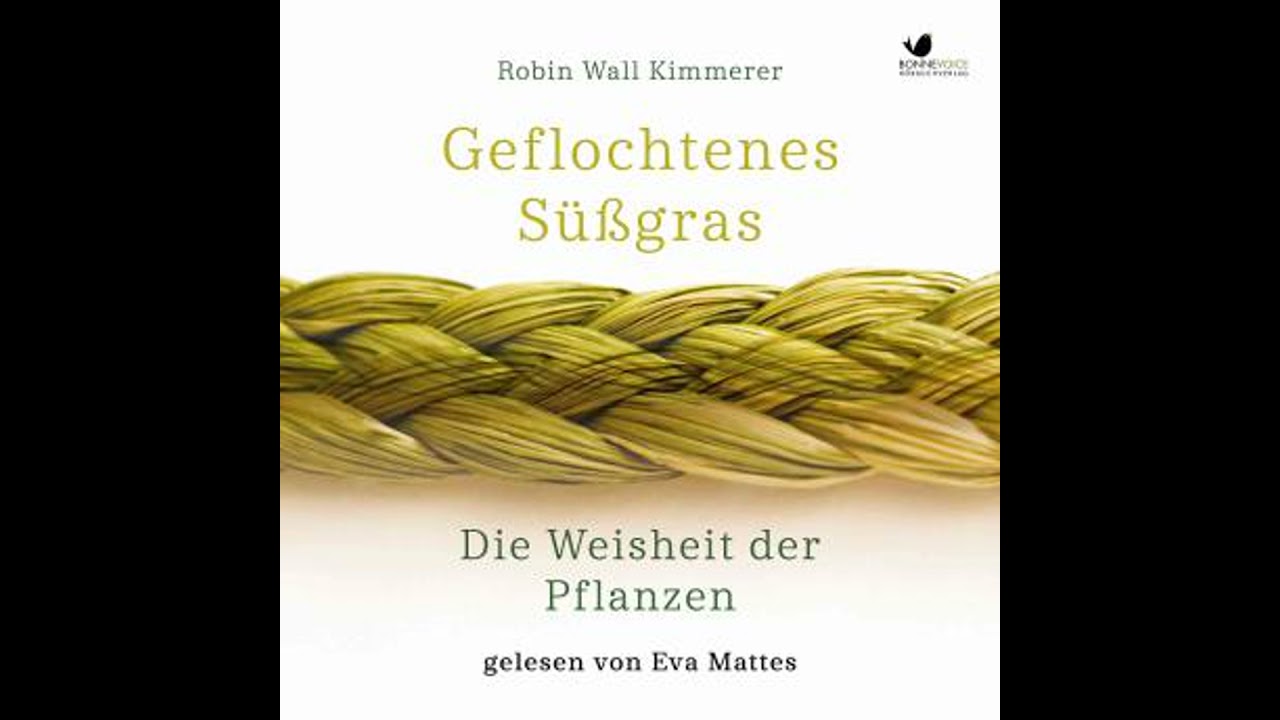 Geflochtenes S&uuml;&szlig;gras. Die Weisheit der Pflanzen: inklusive 'Die ehrenhafte Ernte'