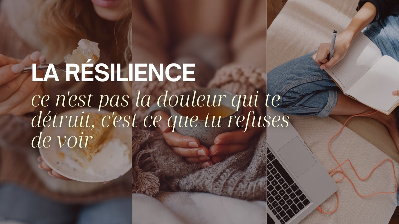 La résilience - ce n'est pas la douleur qui te détruit, c'est ce que tu refuses de voir