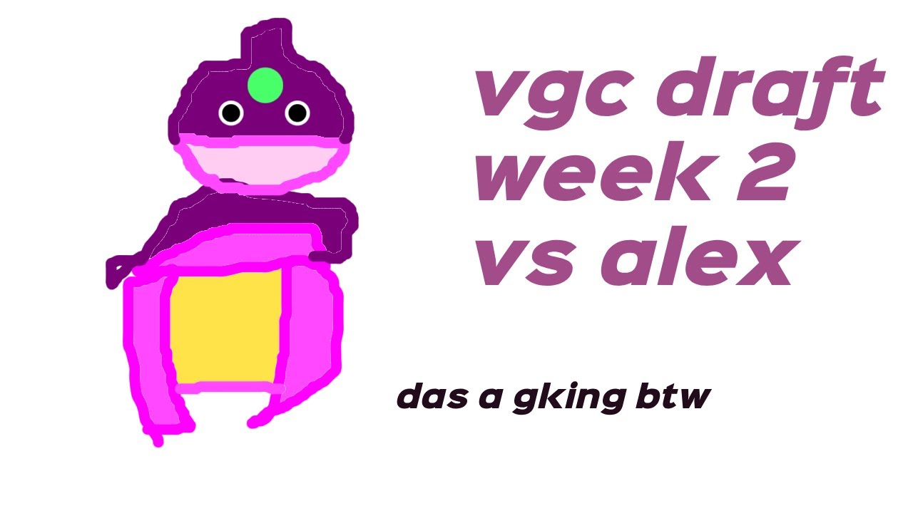 vgc draft week 2 - vs 413x [building+playing]