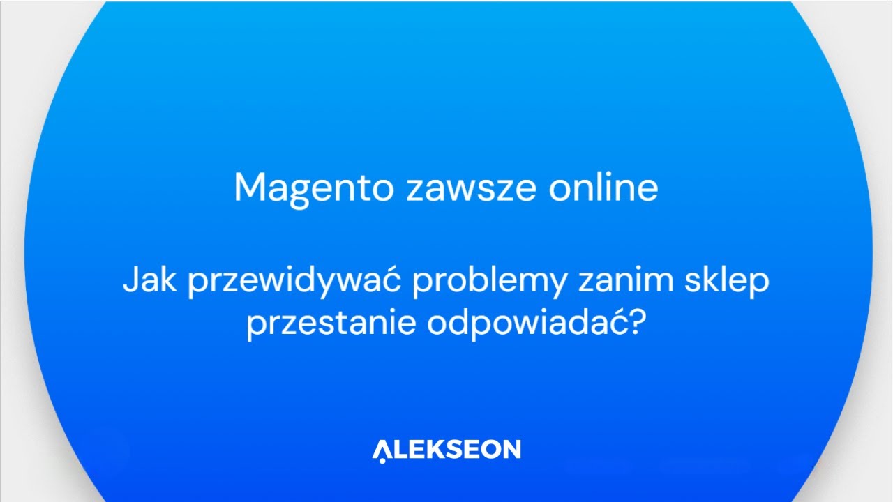 Magento zawsze online- Jak przewidywać problemy zanim sklep zacznie odpowiadać?