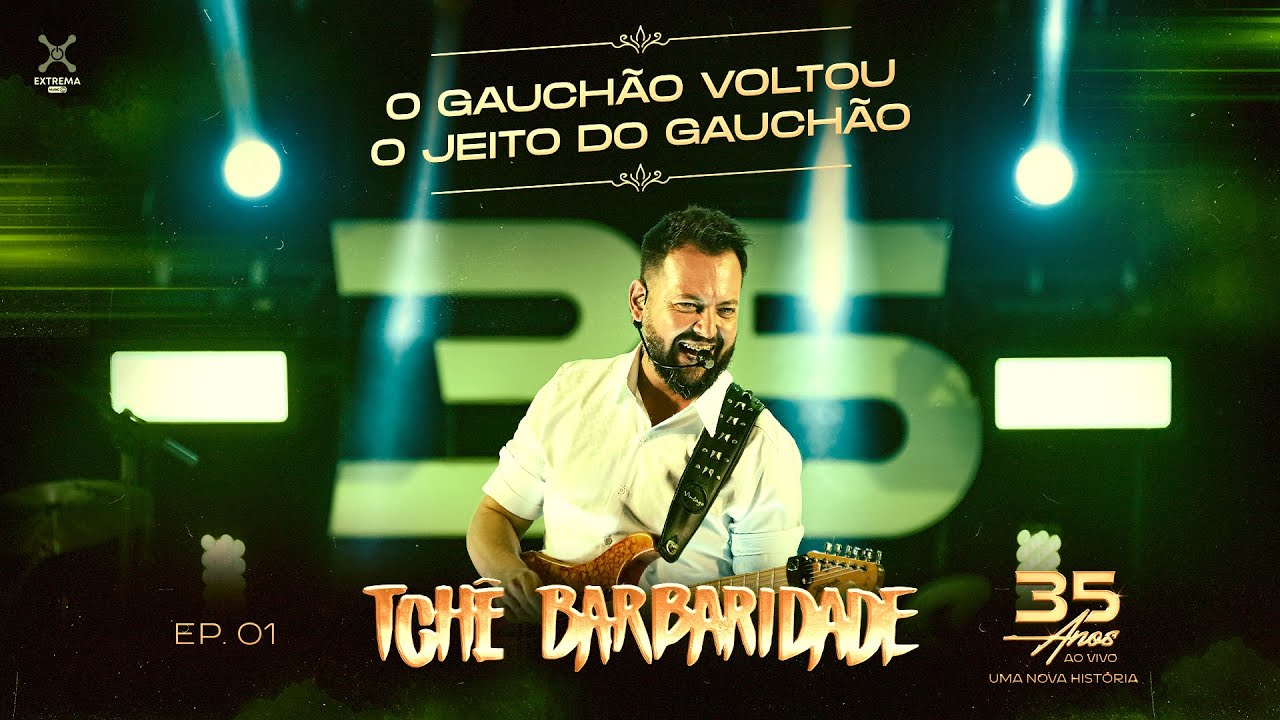 Tchê Barbaridade - O GAUCHÃO VOLTOU / O JEITO DO GAUCHÃO (DVD 35 Anos Ao Vivo)