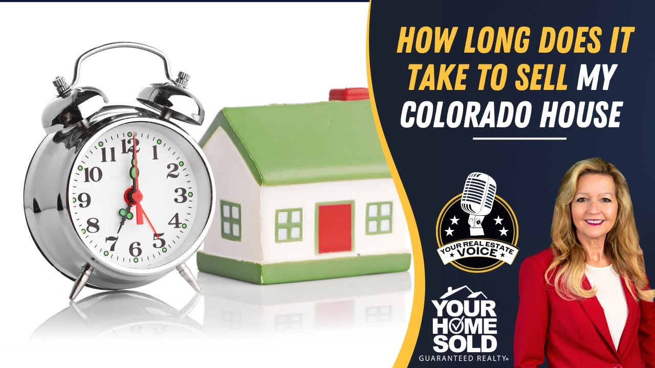 How Long Does it Take to Sell My Colorado House | Your Real Estate Voice