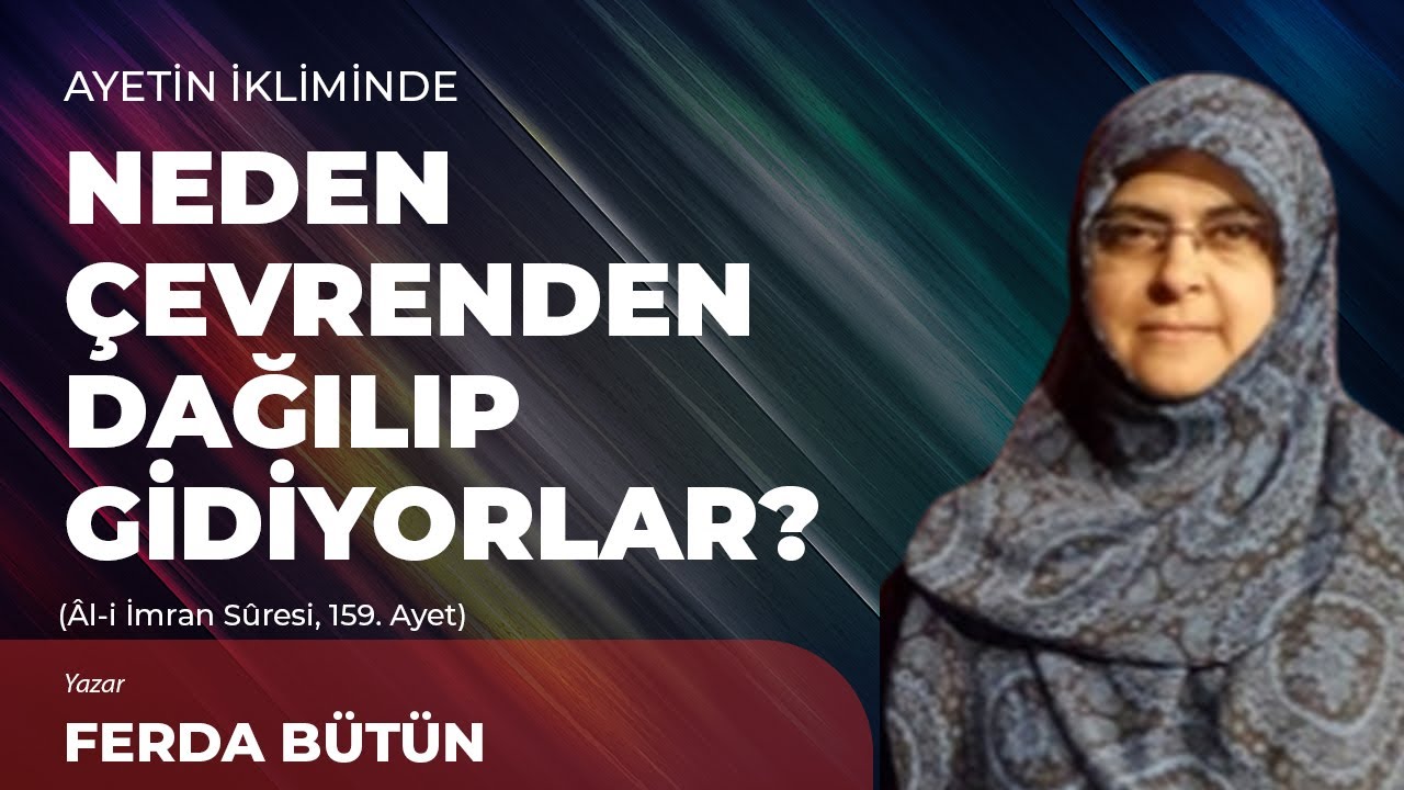 Neden Çevrenden Dağılıp Gidiyorlar?  - Ferda Bütün | Ayetin İkliminde