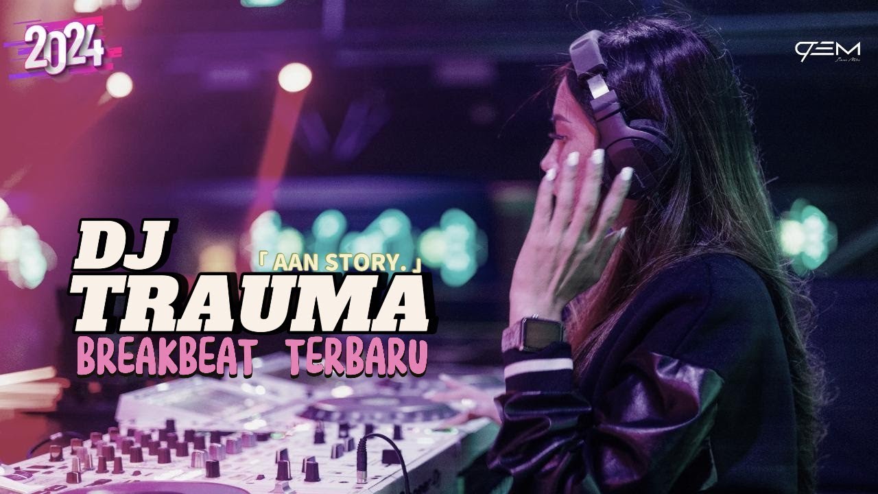 DJ TRAUMA AAN STORY BREAKBEAT TERBARU 2024