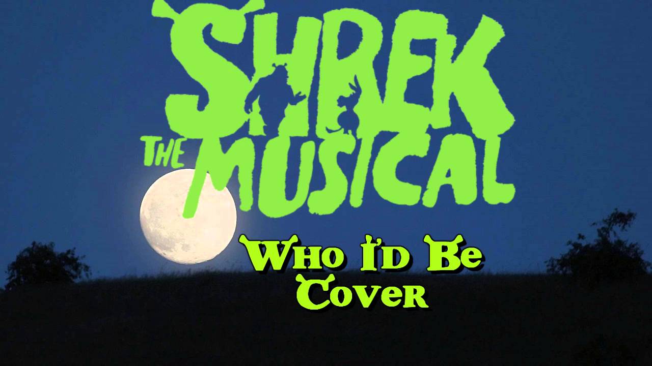 Shrek the Musical - Who I'd Be Cover
