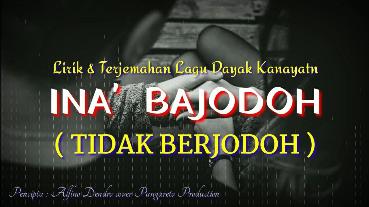 Lagu Dayak Ina' Bajodoh (Tidak Berjodoh) cover Lirik dan Terjemahan