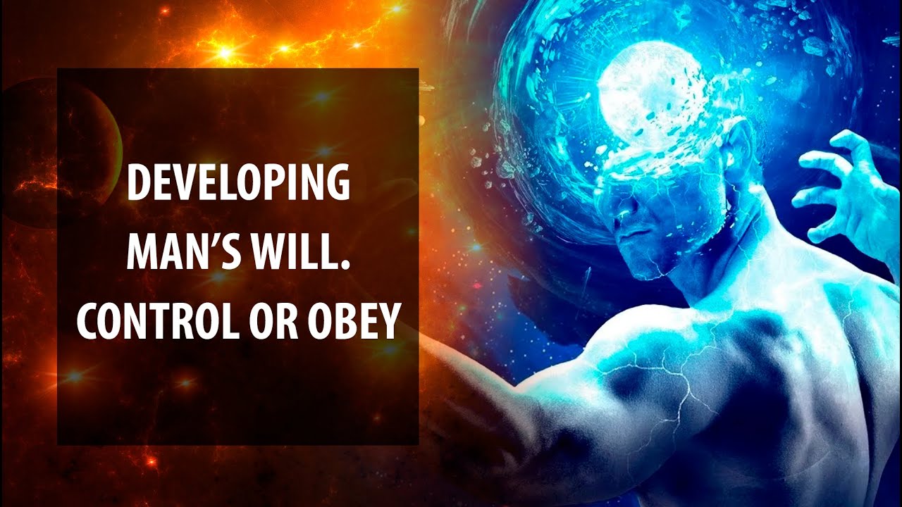 ☯️ Developing man&rsquo;s Will. Control or Obey. Spiritual Consciousness. Esoteric channel