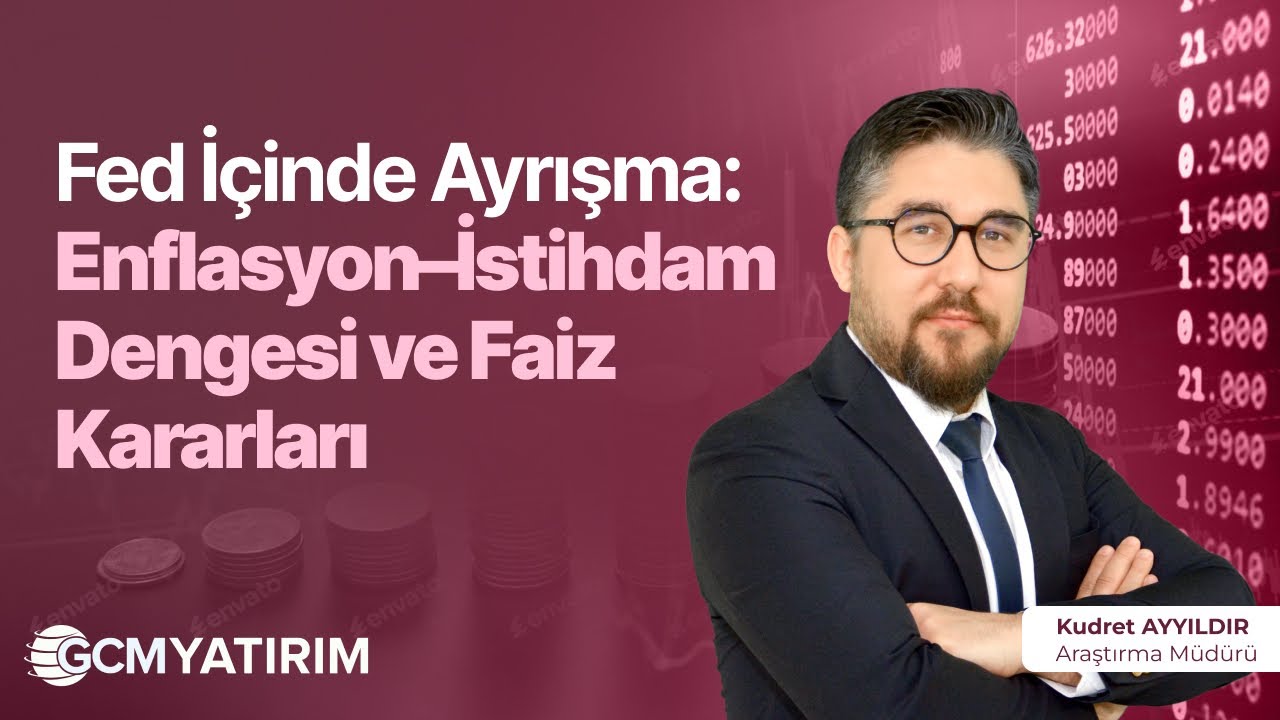 Fed İçinde Ayrışma: Enflasyon–İstihdam Dengesi ve Faiz Kararları | Kudret Ayyıldır