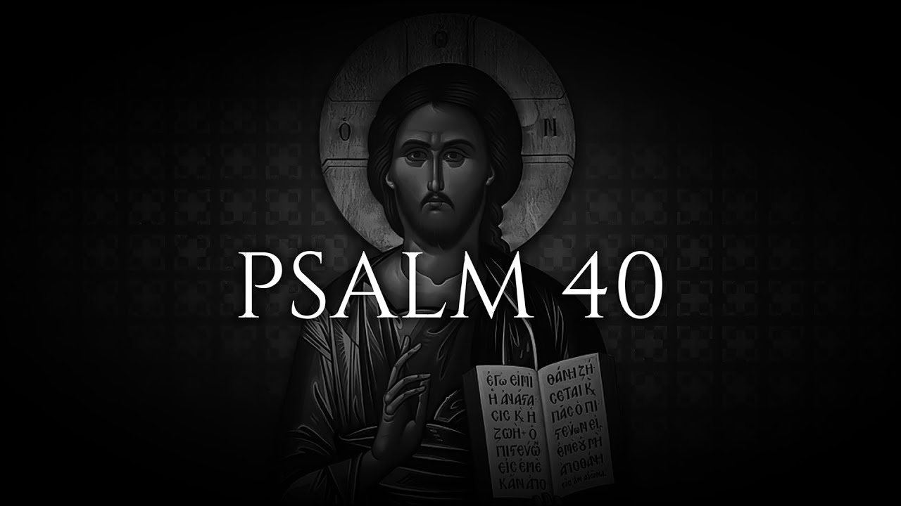 PSALM 40: 'Blessed is the one who trusts in the Lord.'