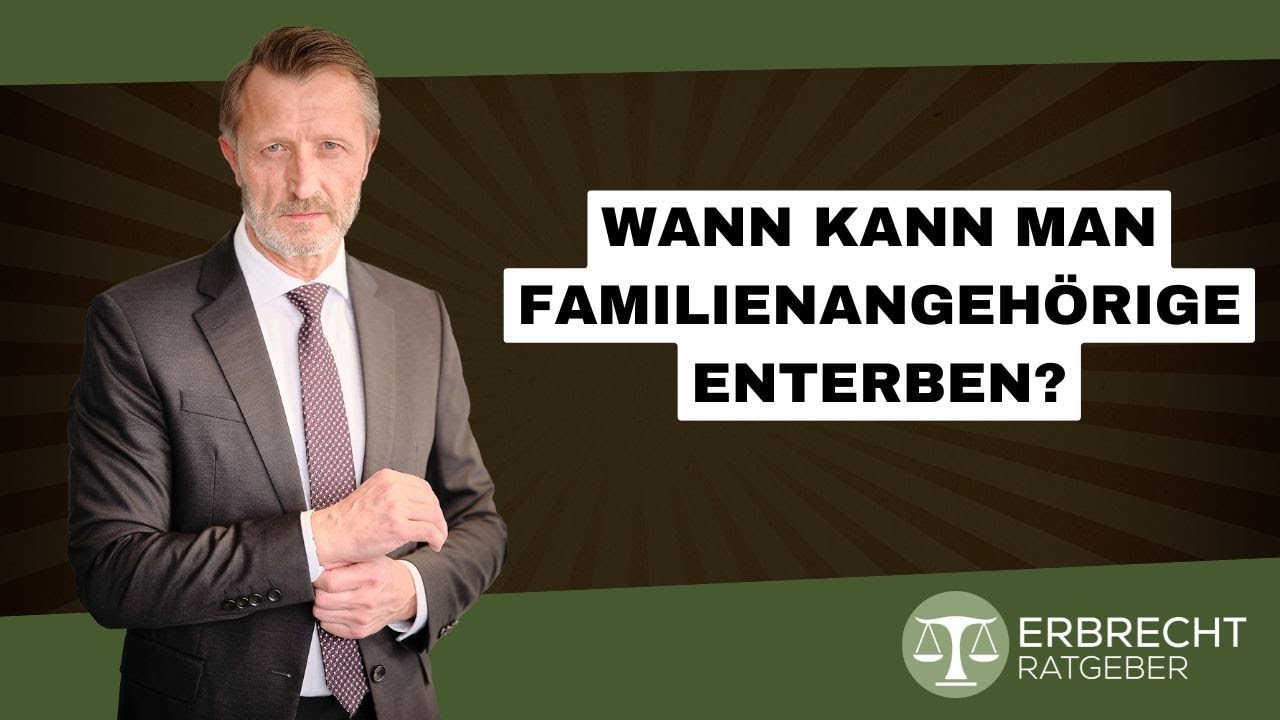 Wann kann man Familienangeh&ouml;rige enterben?