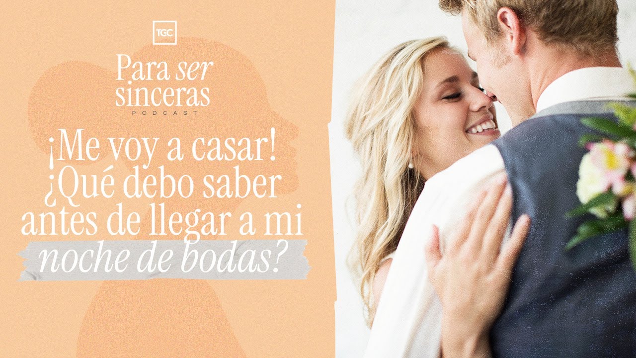 ¡Me voy a casar! ¿Qué debo saber antes de llegar a mi noche de bodas? | Para ser sinceras podcast