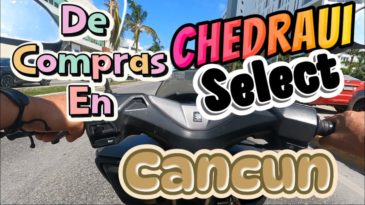 Chedraui select en Cancun Quintana Roo