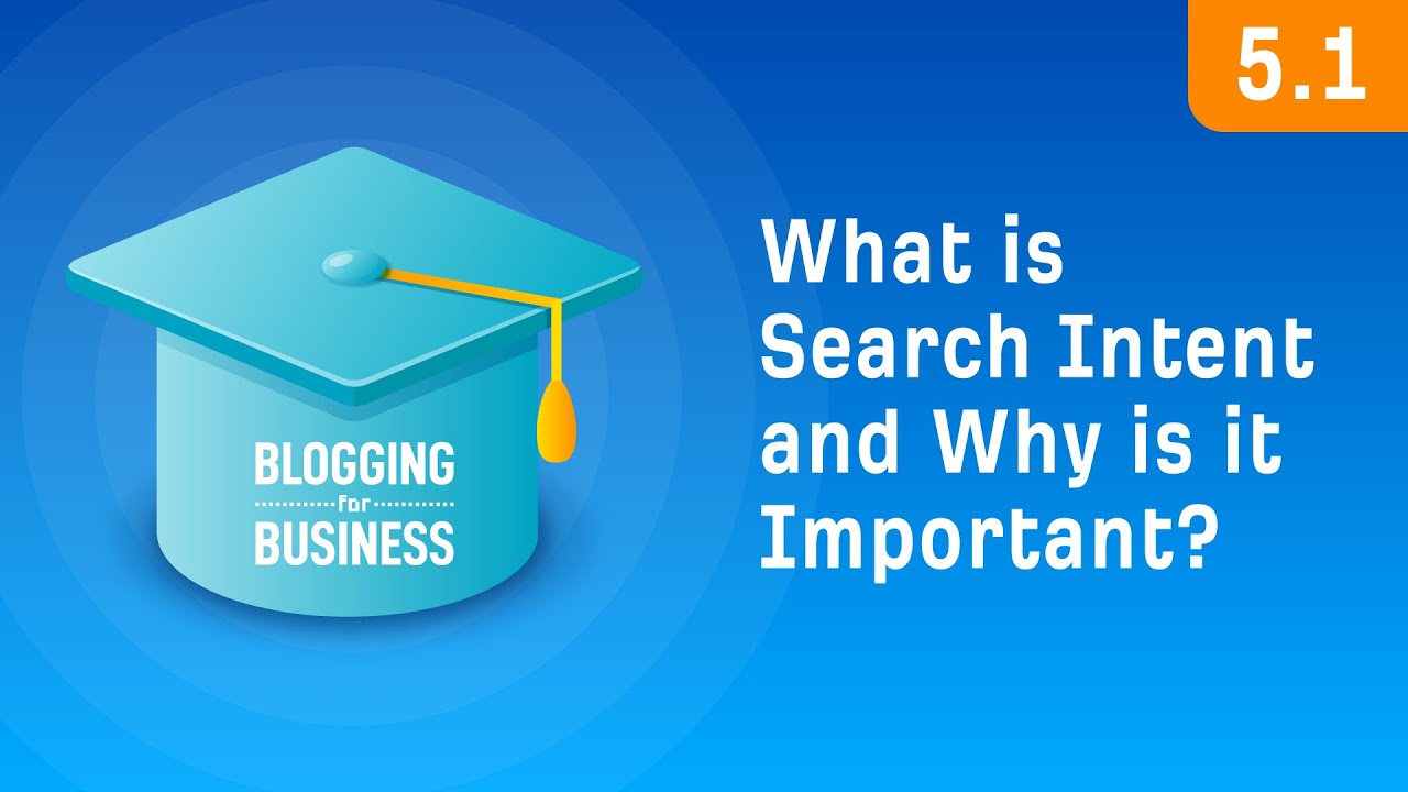 What is Search Intent and Why is it Important? [5.1]