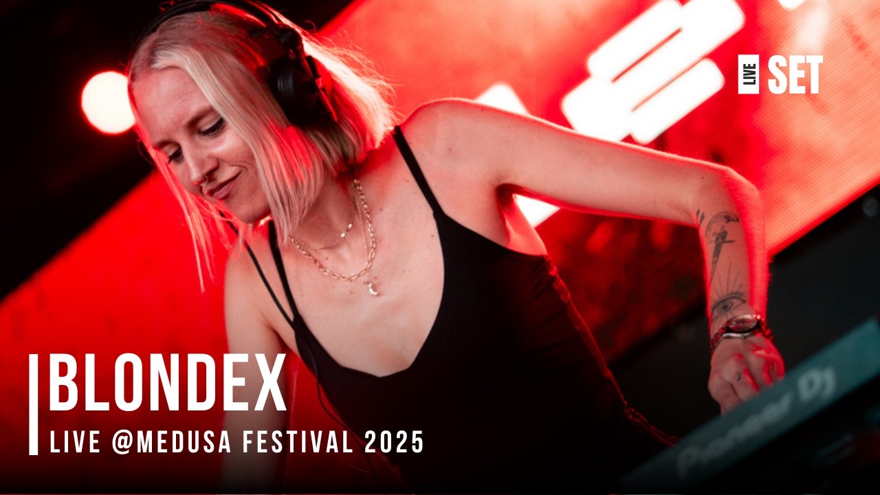 BLONDEX Live @ MEDUSA FESTIVAL 09-08-2025