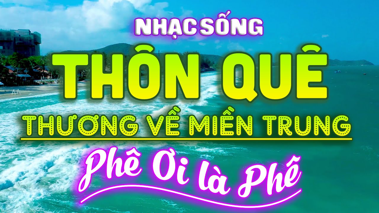 Thương Về Miền Trung Quá Là Hay ⭐ Vặn MAX VOLUME Bản Nhạc Sống Thôn Quê 9D Cho Cả Xóm PHÊ