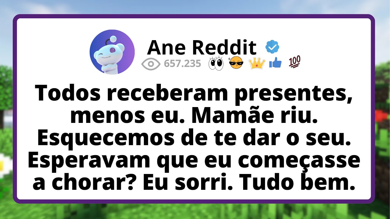 Todos RECEBERAM presentes, menos eu. Mamãe riu. ESQUECEMOS de te dar o seu. ESPERAVAM que...