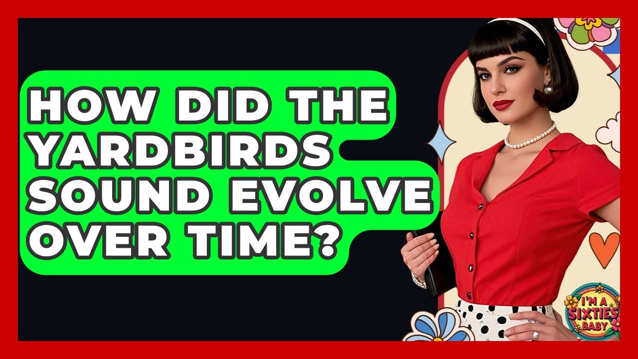 How Did The Yardbirds Sound Evolve Over Time? - I'm a 60s Baby