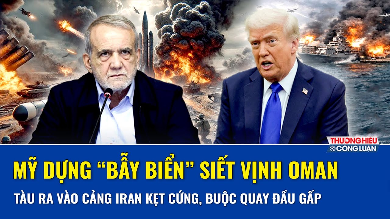 Thời sự Quốc tế s&aacute;ng 16/4: Mỹ dựng &ldquo;bẫy biển&rdquo; siết phong tỏa vịnh Oman, t&agrave;u ra v&agrave;o Iran kẹt cứng