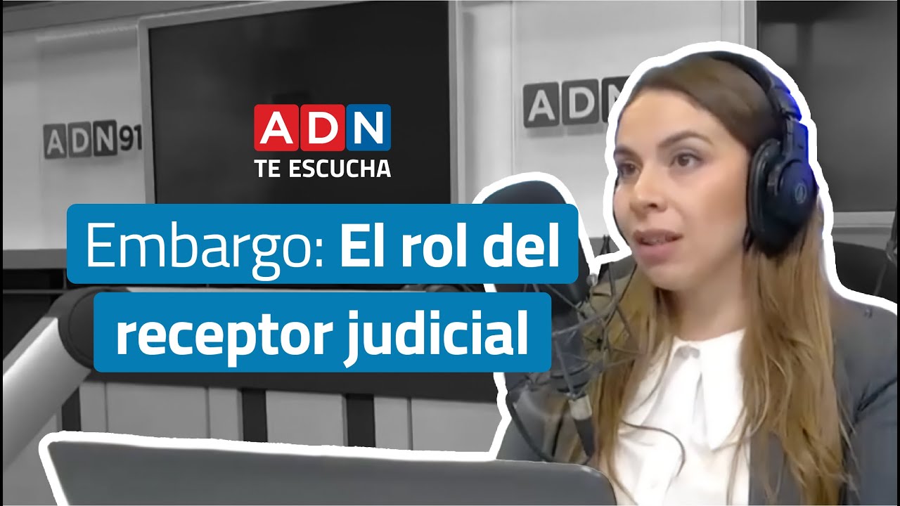 Embargo: El rol del receptor judicial | ADN Te Escucha 17/06/25