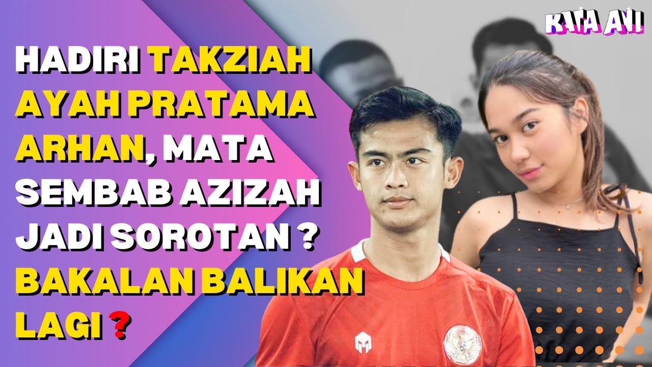 HADIRI TAKZIAH AYAH PRATAMA ARHAN, MATA SEMBAB AZIZAH JADI SOROTAN ? BAKALAN BALIKAN LAGI ?