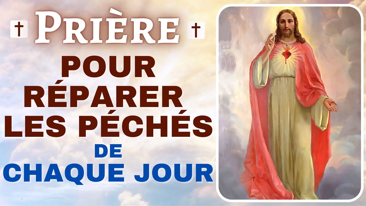 ✟ PRIÈRE POUR RÉPARER LES PÉCHÉS COMMIS DE CHAQUE JOUR 🙏 Prière de Pardon et de repentance