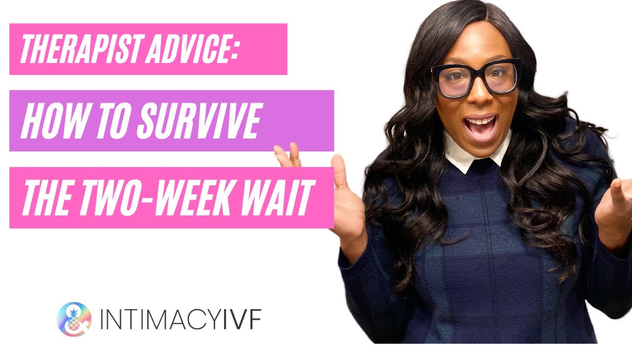 How to Survive the Two Week Wait? - INFERTILITY THERAPIST Advice